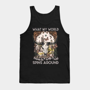 What My World Spins Around Deserts Skull Tank Top